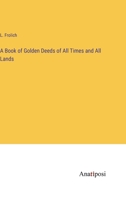 A Book of Golden Deeds of All Times and All Lands 3382108232 Book Cover