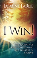 I Win!: The Journey of Receiving Healing and Walking in Victory B0CJ4546BT Book Cover