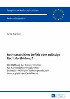 Rechtsstaatliches Defizit Oder Zulaessige Rechtsfortbildung?: Die Haftung Der Konzernmutter Fuer Kartellrechtsverstoe�e Ihrer (Nahezu) 100%igen Tochtergesellschaft Im Europaeischen Kartellrecht 3631735243 Book Cover