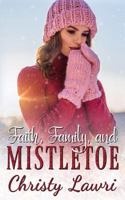 Faith, Family, and Mistletoe 1730921086 Book Cover