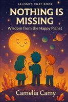 SALOMI'S CHAT BOOK NOTHING IS MISSING: WISDOM FROM THE HAPPY PLANET (SALOMI’S CRYSTAL CHAT BOOK) B0G47XVX92 Book Cover