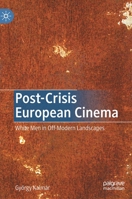 Post-Crisis European Cinema: White Men in Off-Modern Landscapes 3030450376 Book Cover