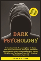 Dark Psychology: A Complete Guide To Learning How To Master Persuasion, Manipulation Techniques, Read Body Language And Influence People's Behavior Secretly (Mind Control, Hypnosis, NLP) 1081452757 Book Cover