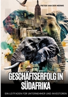 Geschäftserfolg in Südafrika: Ein Leitfaden für Unternehmer und Investoren (German Edition) 3384228251 Book Cover