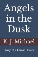 Angels in the Dusk: Memoirs of a Mystic 1793131198 Book Cover