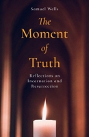 The Moment of Truth: Reflections on Incarnation and Resurrection 1786225190 Book Cover