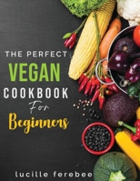 The Perfect Vegan Cookbook for Beginners 9958112167 Book Cover