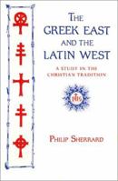 The Greek East and the Latin West: A Study in Christian Tradition 9607120043 Book Cover