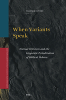 When Variants Speak: Textual Criticism and the Linguistic Periodization of Biblical Hebrew (Vetus Testamentum, Supplements) 9004767126 Book Cover