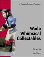 Wade Whimsical Collectables (6th Edition): A Charlton Standard Catalogue 0889682739 Book Cover