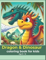 Dragon & Dinosaur Coloring Book: A Jurasic Adventure with 40 Coloring Pages for kids & Toddler Age 5-11 B0CQDW6FHK Book Cover