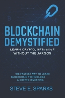 Blockchain Demystified: Learn Crypto, NFTs & DeFi Without the Jargon: The Fastest Way to Learn Blockchain Technology & Crypto Investing B0F9L9YTX7 Book Cover