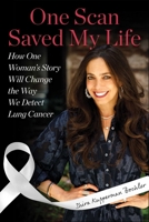 One Scan Saved My Life: How One Woman's Story Could Change the Way We Detect Lung Cancer 1510788026 Book Cover