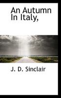 An Autumn in Italy: Being a Personal Narrative of a Tour in the Austrian, Tuscan, Roman and Sardinian States, in 1827 (Classic Reprint) 1116995069 Book Cover