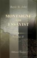 Montaigne the Essayist. a Biography. by Bayle St. John. with Illustrations ..; Volume 2 1421260425 Book Cover