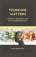 Thinking Matters: A Guide to Making Wiser and More Thoughtful Decisions 1475873875 Book Cover