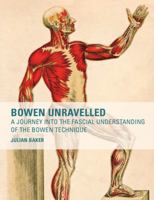 Bowen Unravelled: A Journey into the Fascial Understanding of the Bowen Technique 1583947655 Book Cover