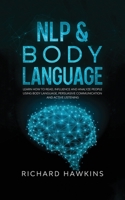 NLP & Body Language: Learn How to Read, Influence and Analyze People Using Body Language, Persuasive Communication and Active Listening B096LMT49N Book Cover