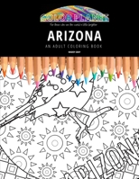 Arizona: AN ADULT COLORING BOOK: An Awesome Coloring Book For Adults B08DC1Z6Z3 Book Cover