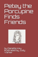 Petey the Porcupine Finds friends 1651464294 Book Cover