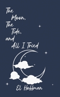 The Moon, The Tide, and All I Tried B0G3THDZWX Book Cover