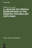 A Lexicon of French Borrowings in the German Vocabulary (1575-1648) 3110047691 Book Cover