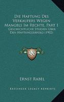 Die Haftung Des Verkaufers Wegen Mangels Im Rechte, Part 1: Geschichtliche Studien Uber Den Haftungserfolg (1902) 1160866597 Book Cover