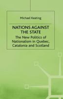 Nations Against the State, Second Editioni: The New Politics of Nationalism in Quebec, Catalonia and Scotland 0333921526 Book Cover