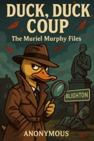 Duck, Duck, Coup, The Muriel Murphy Files: Love’s sweetest battles come with a dash of humor and a whole lot of chocolate. B0FBH2J5FW Book Cover