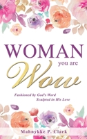 WOMAN You are WOW: Fashioned by God's Word Sculpted in His Love 1632212056 Book Cover