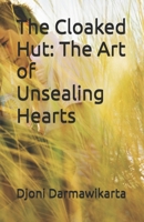 The Cloaked Hut: The Art of Unsealing Hearts B0GZVX6ZBQ Book Cover