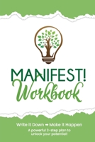 Manifest! Workbook: Write it Down...Make it Happen 1978327765 Book Cover