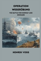 Operation Weserübung: The Battle for Norway and Denmark 9347436275 Book Cover