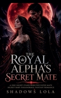 The Royal Alpha's Secret Mate: A one night stand rejected fated mate secret baby Paranormal Fantasy Romance B0H2ZNP7H8 Book Cover