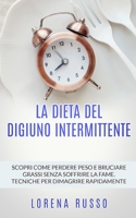 LA DIETA DEL DIGIUNO INTERMITTENTE: Scopri come perdere peso e bruciare grassi senza soffrire la fame. Tecniche per dimagrire rapidamente. (Italian Edition) B087619SQ1 Book Cover