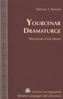Yourcenar Dramaturge: Microcosme D'une Oeuvre (Currents in Comparative Romance Languages and Literatures) 0820478318 Book Cover