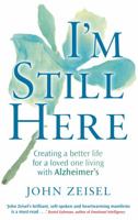 I'm Still Here: Creating a Better Life for a Loved One Living with Alzheimer's. John Zeisel 0749952792 Book Cover