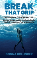 BREAK THAT GRIP: LESSONS FROM THE OCEAN OF LIFE...Stories, Songs, and Strategies to Equip You in Overcoming Fear and Anxiety 1736536206 Book Cover