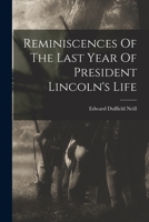 Reminiscences Of The Last Year Of President Lincoln's Life... 1018687440 Book Cover