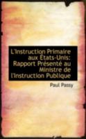 L'Instruction Primaire aux Etats-Unis: Rapport Presente au Ministre de l'Instruction Publique 0559179332 Book Cover