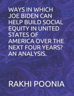 Ways in Which Joe Biden Can Help Build Social Equity in United States of America Over the Next Four Years? an Analysis. B08NDT5L96 Book Cover