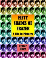 Fifty Shades of Frazer: A Life in Pictures 1523388552 Book Cover