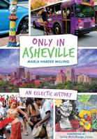 Only in Asheville: : An Eclectic History 1626199701 Book Cover