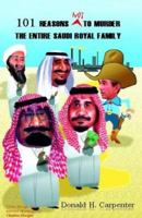 101 Reasons NOT to Murder the Entire Saudi Royal Family 1413405304 Book Cover