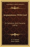 Acquaintance with God, Or, Salvation and Character 1120137098 Book Cover