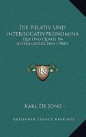 Die Relativ Und Interrogativpronomina: Qui Und Qualis Im Altfranzosischen (1900) 1161123296 Book Cover