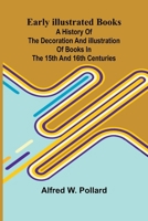 Early Illustrated Books; A History Of The Decoration And Illustration Of Books In The 15Th And 16Th Centuries 9369054650 Book Cover