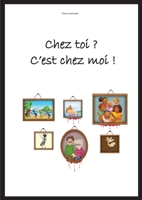 Chez toi ? C'est chez moi !: la kayou, se la kaymwen (French Edition) 2322550795 Book Cover