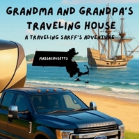 Grandma and Grandpa's Traveling House in Massachusetts: A Traveling Sarff's Adventure B0FQP1RHB1 Book Cover