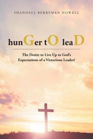 hunGer tO leaD: The Desire to Live Up to God's Expectations of a Victorious Leader! 1638440735 Book Cover